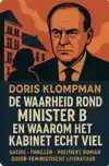 DE WAARHEID ROND MINISTER B. EN WAAROM HET KABINET ECHT VIEL