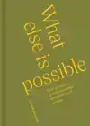 WHAT ELSE IS POSSIBLE
