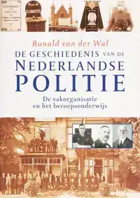 DE GESCHIEDENIS VAN DE NEDERLANDSE POLITIE