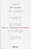WANT DE PLAATS WAAROP JE STAAT IS HEILIGE GROND