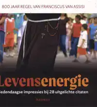 LEVENSENERGIE. 800 JAAR REGEL VAN FRANCISCUS