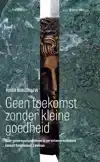 GEEN TOEKOMST ZONDER KLEINE GOEDHEID