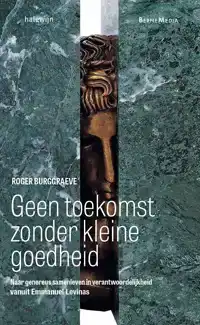 GEEN TOEKOMST ZONDER KLEINE GOEDHEID