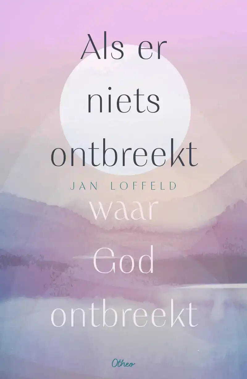 ALS ER NIETS ONTBREEKT WAAR GOD ONTBREEKT