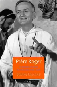 FRERE ROGER. BIOGRAFIE STICHTER VAN TAIZE