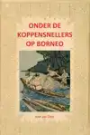 ONDER DE KOPPENSNELLERS OP BORNEO