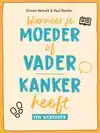 WANNEER JE MOEDER OF VADER KANKER HEEFT