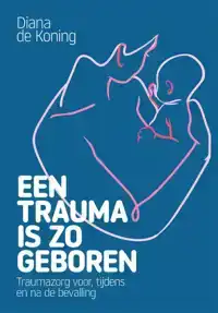 EEN TRAUMA IS ZO GEBOREN