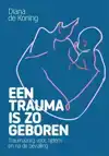 EEN TRAUMA IS ZO GEBOREN