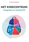 HET KINDCENTRUM: INTEGRAAL EN INCLUSIEF?!