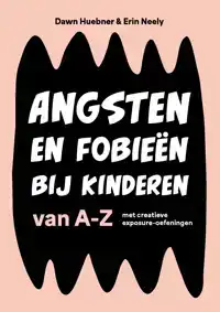 ANGSTEN EN FOBIEEN BIJ KINDEREN VAN A-Z