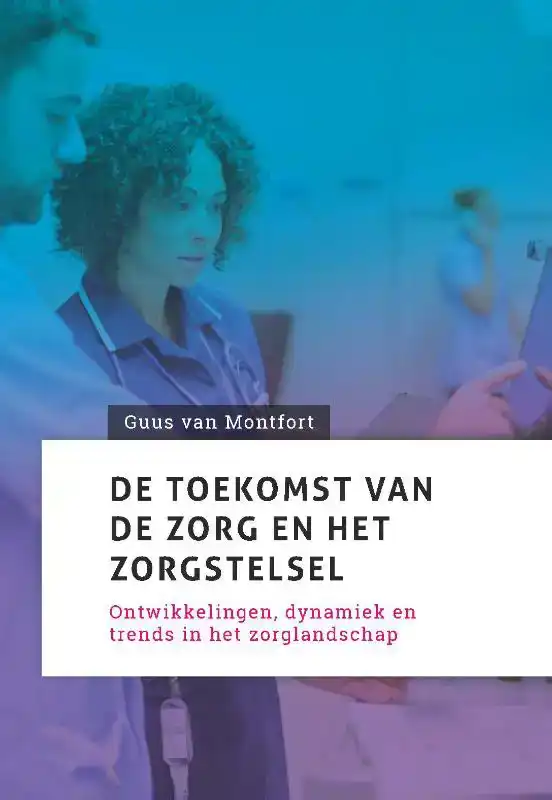 DE TOEKOMST VAN DE ZORG EN HET ZORGSTELSEL