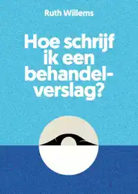 HOE SCHRIJF IK EEN BEHANDELVERSLAG?