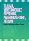 TRAUMA, VERSTANDELIJKE BEPERKING, ZWAKBEGAAFDHEID, AUTISME