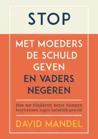 STOP MET MOEDERS DE SCHULD GEVEN EN VADERS TE NEGEREN