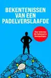 BEKENTENISSEN VAN EEN PADELVERSLAAFDE