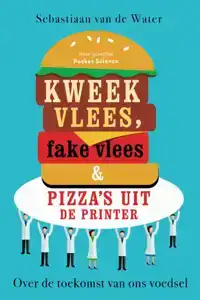 KWEEKVLEES, FAKE VLEES EN PIZZA'S UIT DE PRINTER