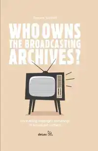 WHO OWNS THE BROADCASTING ARCHIVES?