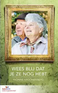 WEES BLIJ DAT JE ZE NOG HEBT