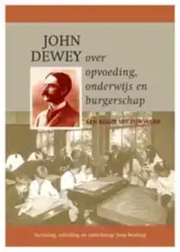 JOHN DEWEY OVER OPVOEDING, ONDERWIJS EN BURGERSCHAP