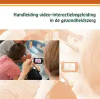 HANDLEIDING VIDEO-INTERACTIEBEGELEIDING IN DE GEZONDHEIDSZOR