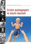 GROTE PEDAGOGEN IN KLEIN BESTEK