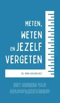 METEN, WETEN EN JEZELF VERGETEN