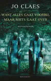 WANT ALLES GAAT VOORBIJ, MAAR NIETS GAAT OVER