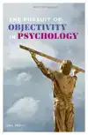 THE PURSUIT OF OBJECTIVITY IN PSYCHOLOGY