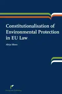 CONSTITUTIONALISATION OF ENVIRONMENTAL PROTECTION IN EU LAW