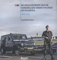 DE GESCHIEDENIS VAN DE KONINKLIJKE MARECHAUSSEE OP SCHIPHOL,