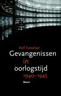 GEVANGENISSEN IN OORLOGSTIJD 1940-1945