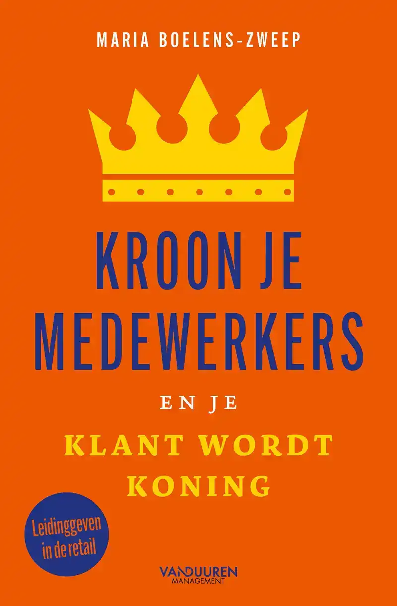 KROON JE MEDEWERKERS EN JE KLANT WORDT KONING