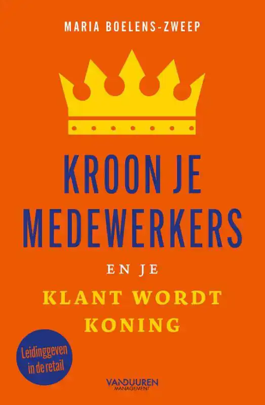 KROON JE MEDEWERKERS EN JE KLANT WORDT KONING