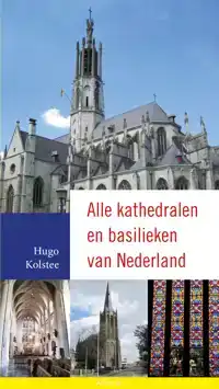 ALLE KATHEDRALEN EN BASILIEKEN VAN NEDERLAND