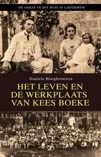 HET LEVEN EN DE WERKPLAATS VAN KEES BOEKE