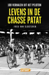 LEVENS IN DE CHASSE PATAT - 100 VERHALEN UIT HET PELOTON