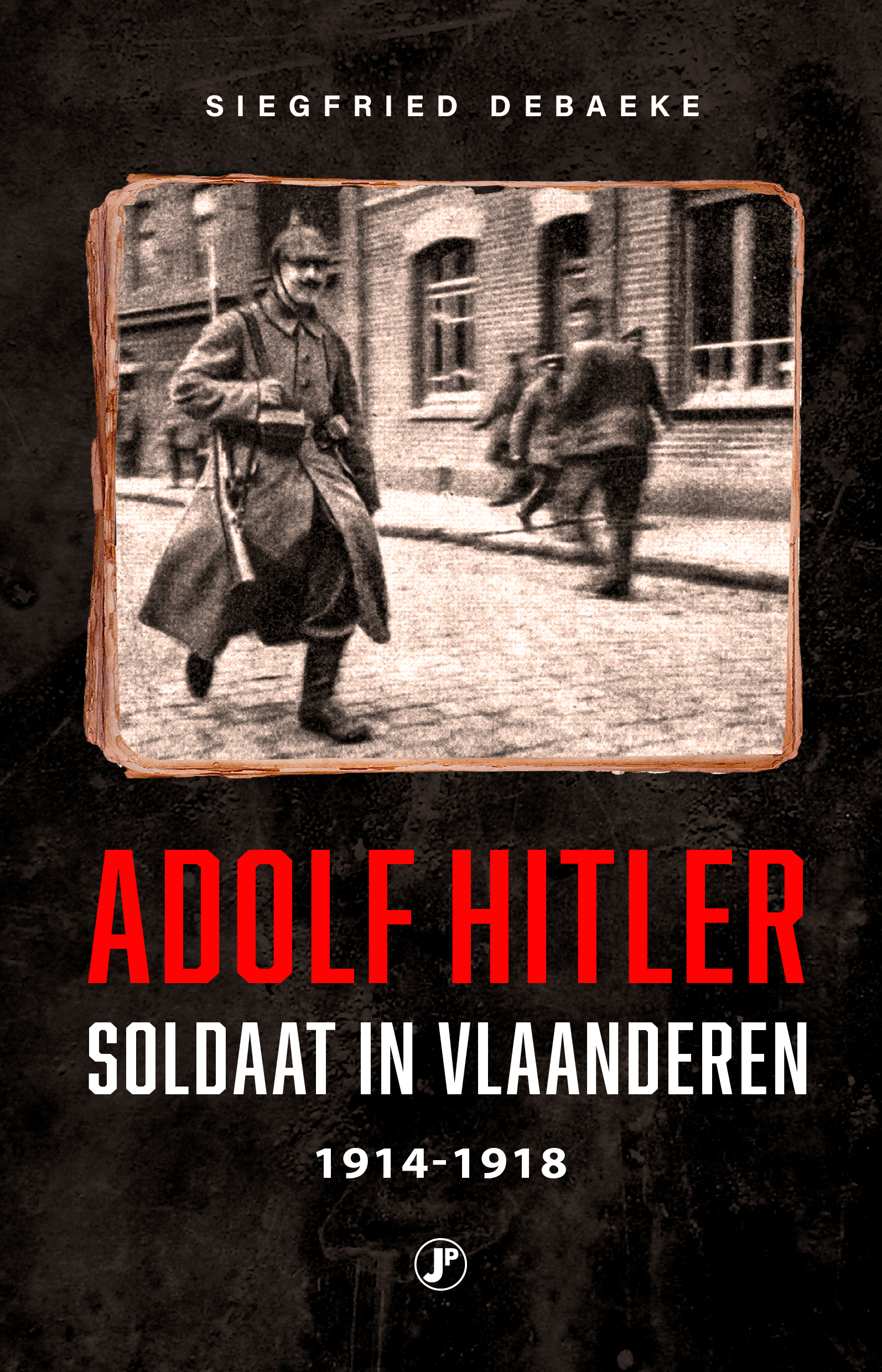 ADOLF HITLER, SOLDAAT IN VLAANDEREN 1914 - 1918