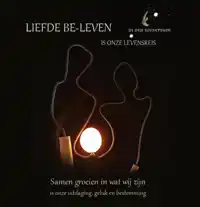 LIEFDE BE-LEVEN IN ONS UNIVERSUM IS ONZE LEVENSREIS