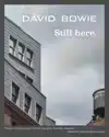 DAVID BOWIE STILL HERE