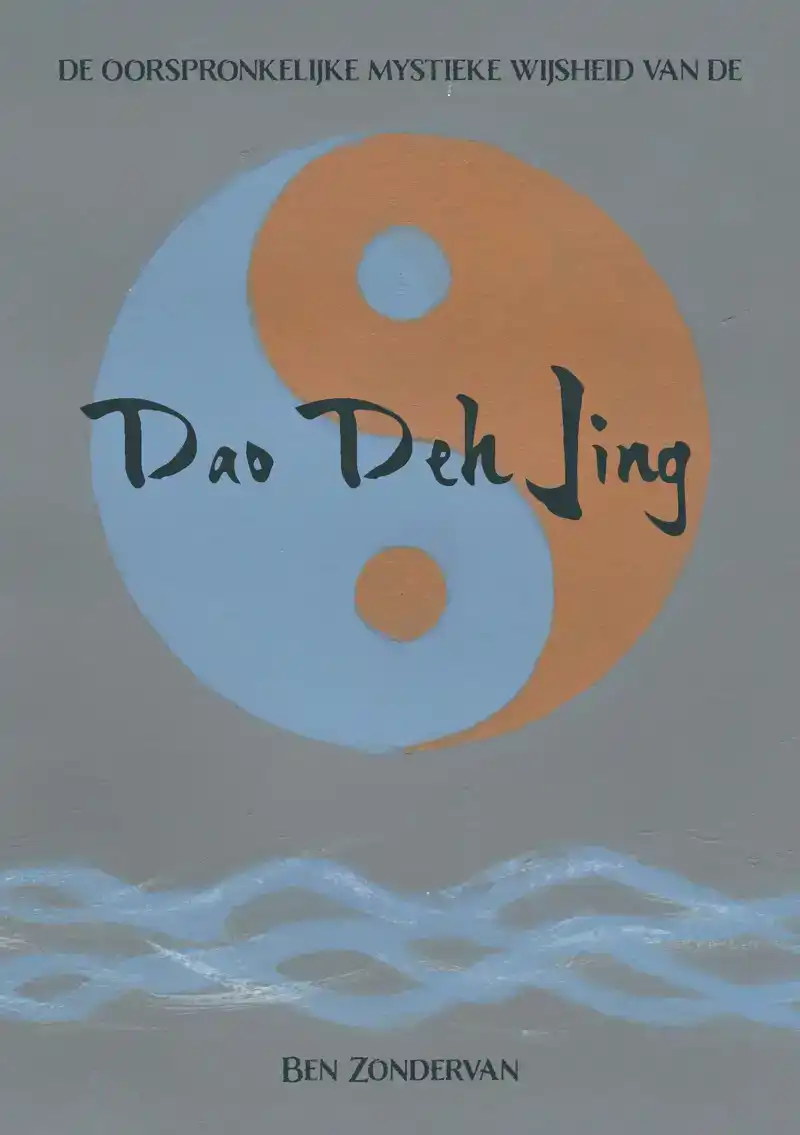 DE OORSPRONKELIJKE MYSTIEKE WIJSHEID VAN DE DAO DEH JING