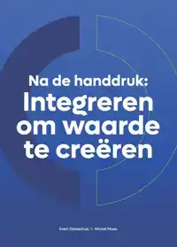 NA DE HANDDRUK: INTEGREREN OM WAARDE TE CREEREN
