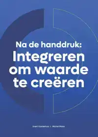 NA DE HANDDRUK: INTEGREREN OM WAARDE TE CREEREN