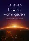 JE LEVEN BEWUST VORM GEVEN