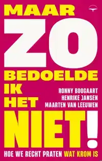 MAAR ZO BEDOELDE IK HET NIET!