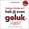 LASTIGE KINDEREN? HEB JIJ EVEN HAAST?