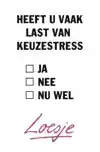 HEEFT U VAAK LAST VAN KEUZESTRESS
