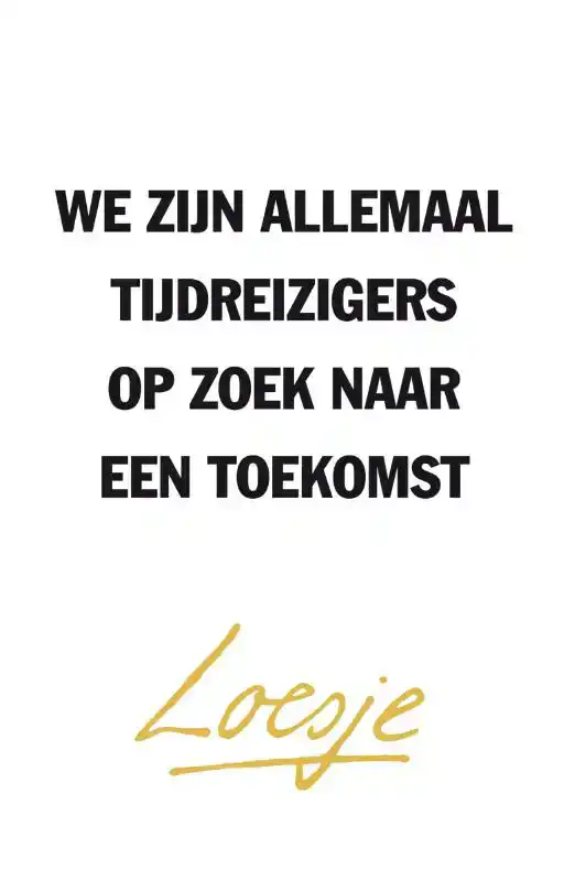 WE ZIJN ALLEMAAL TIJDREIZIGERS OP ZOEK NAAR EEN TOEKOMST