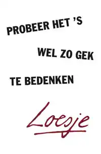 PROBEER HET 'S WEL ZO GEK TE BEDENKEN