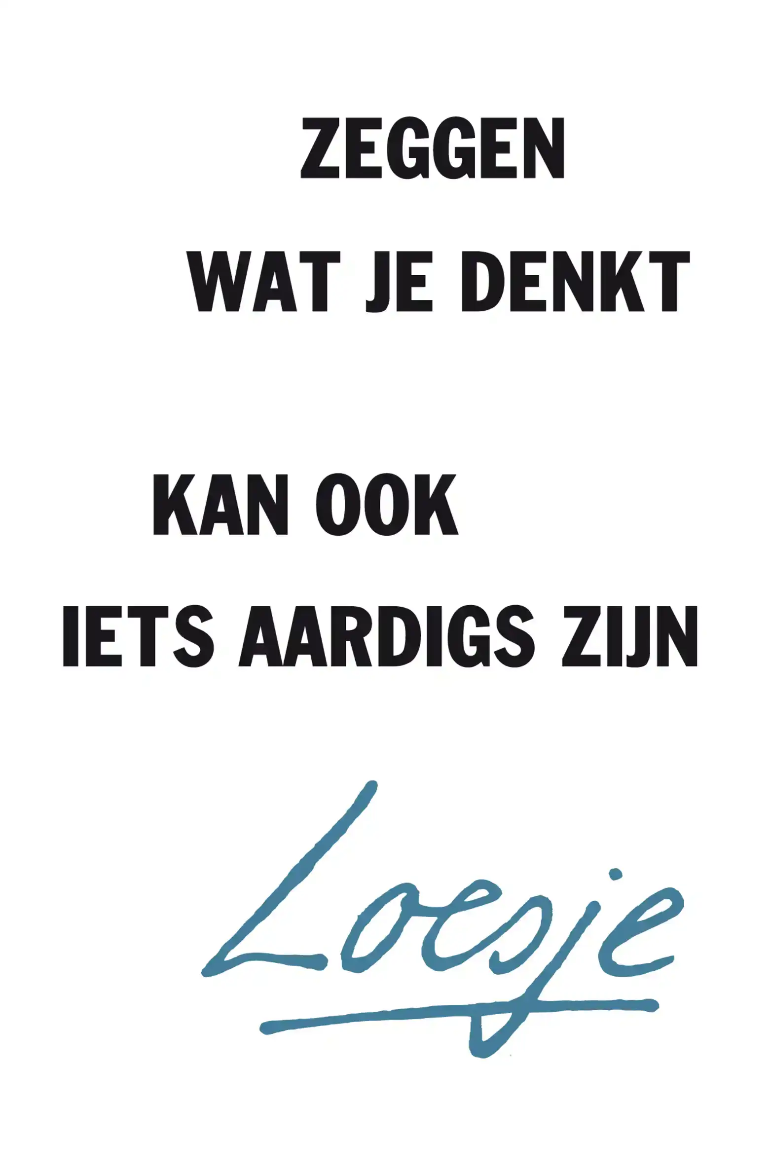 ZEGGEN WAT JE DENKT KAN OOK IETS AARDIGS ZIJN